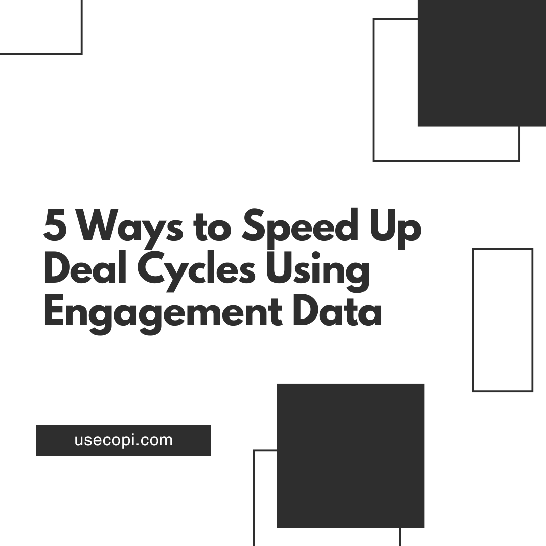 5 Ways to Speed Up Deal Cycles with Engagement Data | Copi Blog
